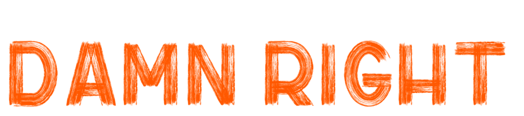 DAMN RIGHT | Totally Digital