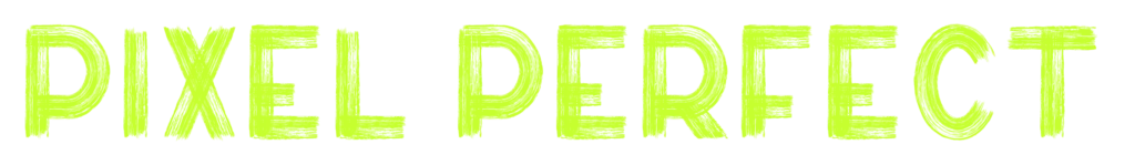 PIXEL PERFECT | Totally Digital